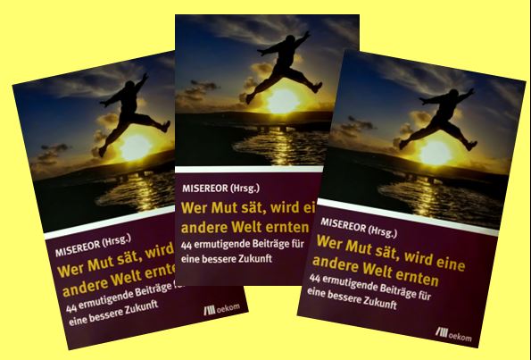 Buch „Wer Mut sät, wird eine andere Welt ernten“, herausgegeben von MISEREOR im oekom-Verlag,